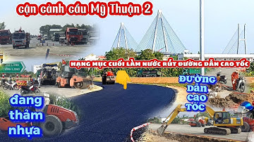 Cận Cảnh Cầu Mỹ Thuận 2 Đang Thẩm Nhựa Đường Dẫn Cao Tốc  QL 80 Tiến Độ Làm Nước Rút 11/12/2023