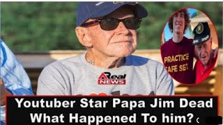 Star youtuber papa jim has passed away /PAPA JIM death news update