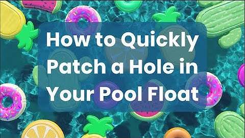 How to Quickly Patch a Hole in Your Pool Float