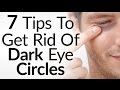 7 Tips To Get Rid Of Black Under The Eyes | How To Eliminate Dark Eye Circles