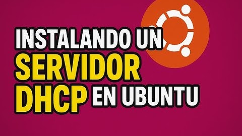 Instalando un Servidor DHCP en Ubuntu Server
