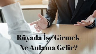 Rüyada İşe Girmek Ne Anlama Gelir?, Rüyada İşe Girme