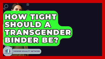 How Tight Should A Transgender Binder Be? - Gender Equality Network