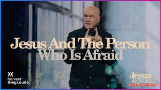 Jesus and The Person Who Is Afraid: Harvest + Greg Laurie