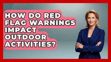 How Do Red Flag Warnings Impact Outdoor Activities? - Weather Watchdog