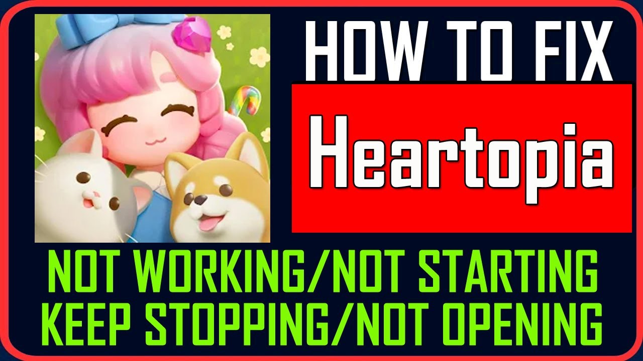 Fix Heartopia Not Working/Not Opening/Keep Stopping/Not Starting on Android