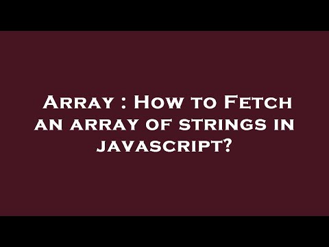 Array : How to Fetch an array of strings in javascript?