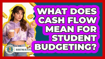 What Does Cash Flow Mean For Student Budgeting? - Budgeting as a Student