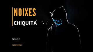 NOIXES - Chiquita (Original Mix)