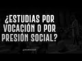 ¿Estudias por vocación o por presión social? - Ricardo Ponce