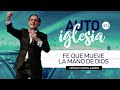 Fe que mueve la mano de Dios - César Castellanos #AutoIglesiaMCI