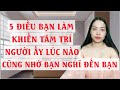 5 Điều bạn làm khiến Tâm trí người ấy lúc nào cũng Nhớ Bạn nghĩ đến bạn