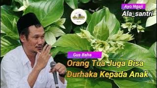 Orang Tua Juga Bisa Durhaka Kepada Anak | Gus Baha