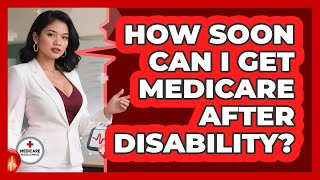 How Soon Can I Get Medicare After Disability?