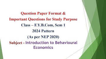FYBcom, Sem 1 - 2024 Pattern - Introduction to Behavioural Economics - Question Paper Format & Ques
