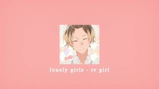 lonely girls - tv girl; sped up