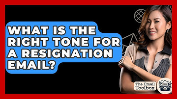 What Is The Right Tone For A Resignation Email? - TheEmailToolbox.com