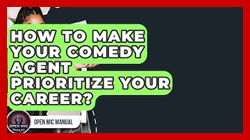 How To Make Your Comedy Agent Prioritize Your Career? - Open Mic Manual