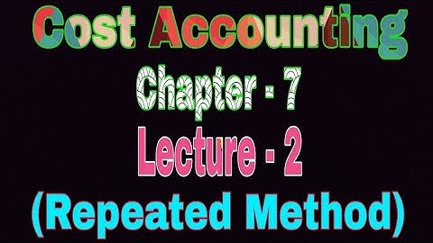Cost Accounting / Chapter 7 / Lecture 2 / Distribution Under Repeated Method / Repeated Method / BBA