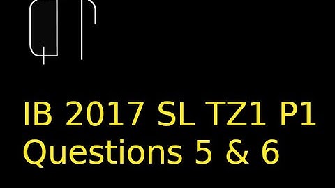 IB  Maths 2017 SL P1  TZ1 - Questions 5 & 6 - Calculus; Integration and Differentiation