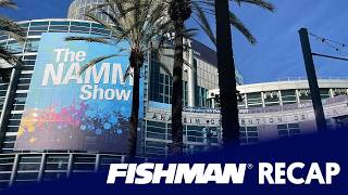 Fishman At Namm 2026 Recap