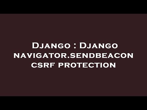 Django : Django navigator.sendbeacon csrf protection