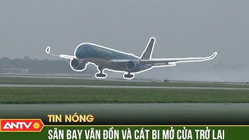 Sân bay Vân Đồn và Cát Bi mở cửa trở lại | ANTV
