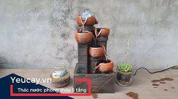Demo và hướng dẫn lắp đặt thác nước phong thủy 5 tầng phong cách châu Âu | Yeucay.vn