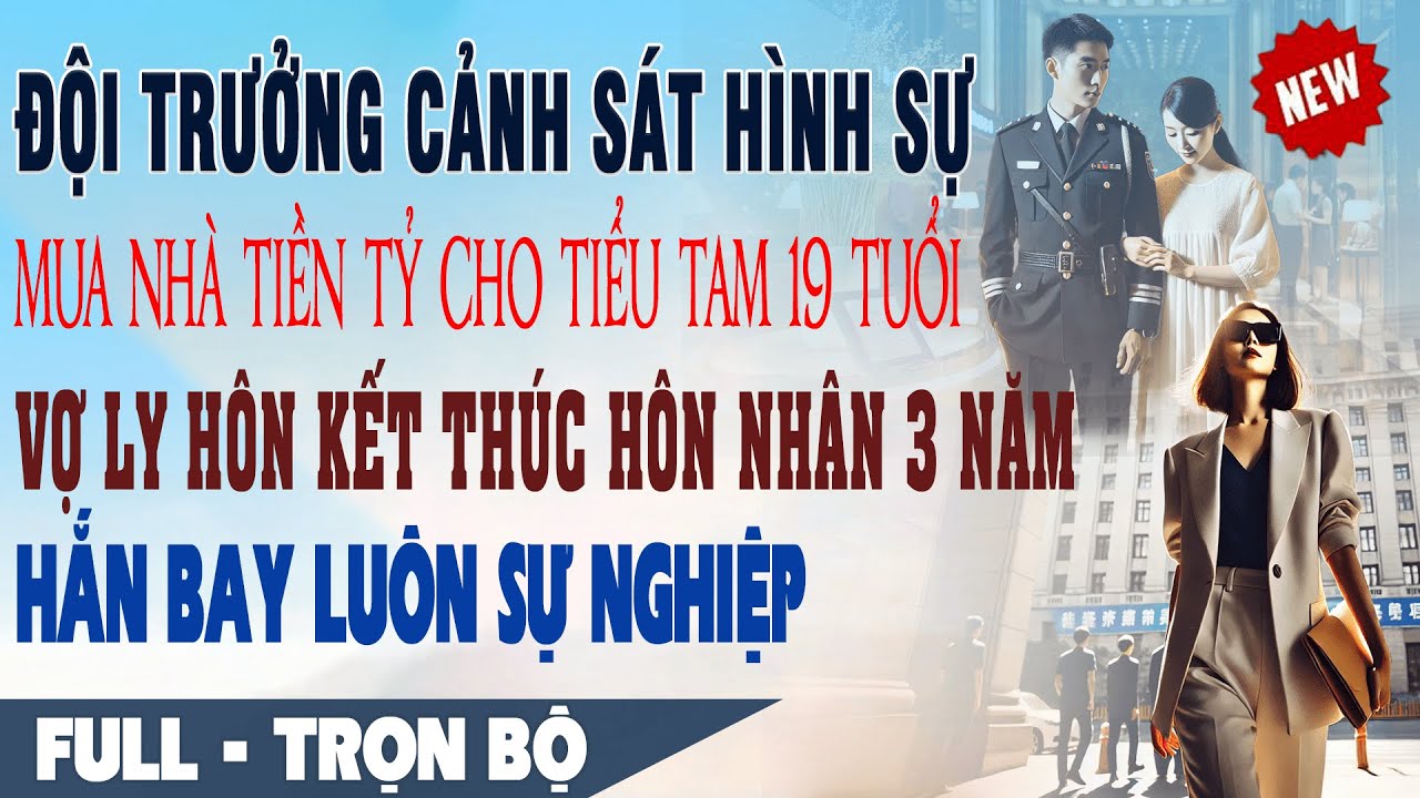 💕Truyện Ngôn Tình ĐỘI TRƯỞNG CẢNH SÁT MUA NHÀ TIỀN TỶ CHO BỒ TRẺ 19 TUỔI Vợ Ly Hôn Hắn Bay Sự Nghiệp