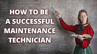 WANT TO SUCCEED AS A MAINTENANCE TECHNICIAN? LEARN HOW HERE!!