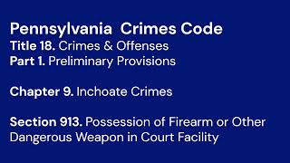 Pennsylvania Crimes Code 18.913 - Possession Of Dangerous Weapon In Court Facility Audio Reading
