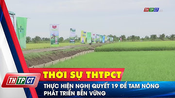 Thực hiện Nghị quyết 19 để tam nông phát triển bền vững | Cần Thơ TV