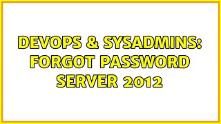 DevOps & SysAdmins: Forgot Password Server 2012 (3 Solutions!!)