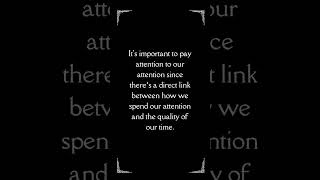 Attention: Your Most Valuable Resource