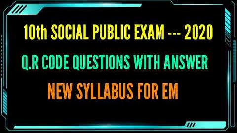 10 th SOCIAL PUBLIC EXAM --- 2020  Q.R.CODE QUESTIONS WITH ANSWER NEW SYLLABUS FOR ENGLISH MEDIUM