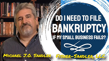 Do I Need To File Bankruptcy If My Small Business Fails? - Bankruptcy Questions Answered