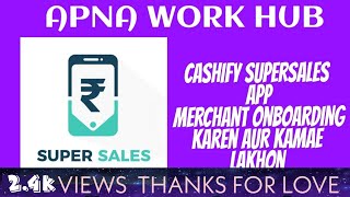 CASHIFY SUPER SALE APP INSTALLATION & MERCHANT ACCOUNT CREATION | APNA WORK HUB screenshot 5