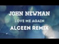 John newman  love me again alceen remix