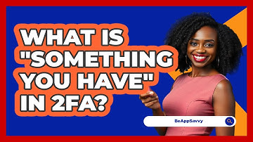 What Is "Something You Have" In 2FA?