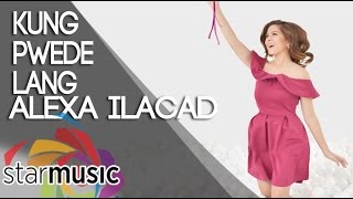 ⁣Kung Pwede Lang - Alexa Ilacad (Lyrics)