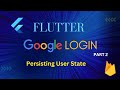 Google sign-in with Flutter | Part 2 | Persisting User State &amp; Logging Out