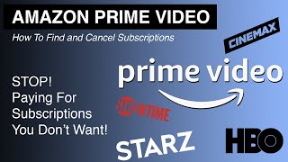 Where To Find and CANCEL AMAZON PRIME Video Subscriptions - HBO, CINEMAX, STARZ, SHOWTIME.