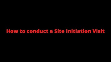 Detailed video on the Site Initiation Visit (SIV)