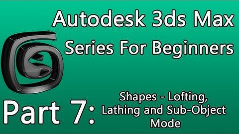 3ds Max Tutorial Part 7: Shapes - Sub-Object, Lofting, Lathing...Basic Modeling