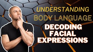 Understanding Body Language -- Decoding Facial Expressions