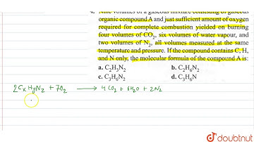 Nine volumes of a gaseous mixture consisting of gaseous organic compound A and just sufficient
