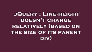 jQuery : Line-height doesn't change relatively (based on the size of its parent div)