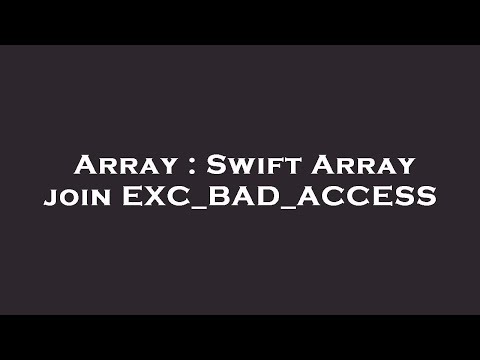 Array : Swift Array join EXC_BAD_ACCESS