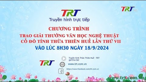 Trailer Chương trình trao Giải thưởng Văn học nghệ thuật Cố đô tỉnh Thừa Thiên Huế lần thứ VII