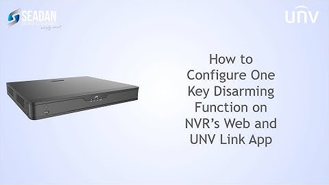 How to Configure One Key Disarming Function on NVR’s Web and UNV Link App